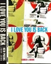 book cover of I Love You Is Back by Derrick C Brown