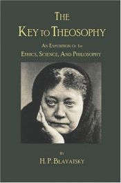 book cover of The Key to Theosophy by H. P. Blavatsky by Helena Petrovna Blavatsky