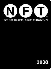 book cover of Not for Tourists 2008 Guide to Boston (Not for Tourists Guidebook) by Not For Tourists