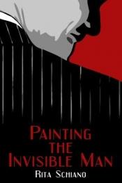 book cover of Painting the Invisible Man by Rita Schiano