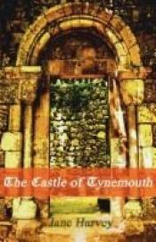 book cover of The Castle of Tynemouth: A Tale by Jane Harvey