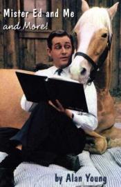 book cover of Mister Ed and Me and More! by Alan Young