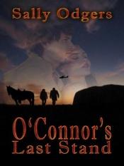 book cover of O'Connor's Last Stand by Sally Farrell Odgers