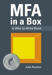 book cover of MFA in a Box: A Why to Write Book by John Rember