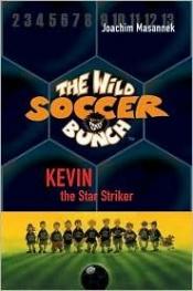 book cover of The Wild Soccer Bunch, Book 1, Kevin the Star Striker by Joachim Masannek