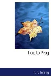 book cover of How to Pray by R. A. Torrey