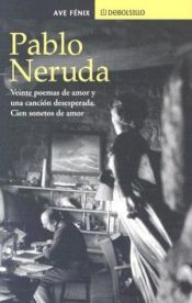 book cover of Veinte poemas de amor y una cancion desesperada. Cien sonetos de amor. (Debolsillo) by Պաբլո Ներուդա