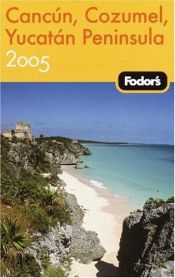 book cover of Fodor's Cancun, Cozumel, Yucatan Peninsula 2005 (Fodor's Gold Guides) by Fodor's