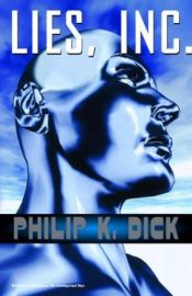 book cover of Lies, Inc.: A Novel (formerly The Unteleported Man) by Philip Kindred Dick