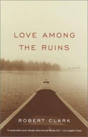 book cover of Love among the ruins by Robert Clark