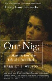 book cover of Our Nig: or, Sketches from the Life of a Free Black, In A Two-Story White House, North. Showing That Slavery's Shadows Fall Even There. by Harriet E. Wilson