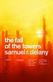 book cover of The Fall of the Towers [Out of the Dead City; The Towers of Toron; City of a Thousand Suns] by Самюъл Дилейни