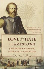 book cover of Love and Hate in Jamestown: John Smith, Pocahontas, and the Start of a New Nation by David A. Price