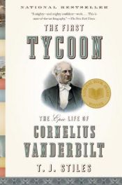 book cover of The First Tycoon: The Epic Life of Cornelius Vanderbilt by T. J. Stiles