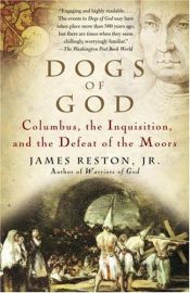 book cover of Dogs of God: Columbus, the Inquisition, and the Defeat of the Moors by James Reston, Jr.