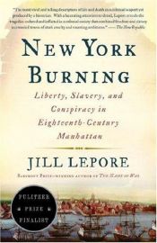 book cover of New York Burning: Liberty, Slavery, and Conspiracy in Eighteenth-Century Manhattan by Jill Lepore