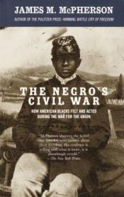 book cover of The Negro's Civil War: How American Blacks Felt and Acted During the War for the Union by James M. McPherson