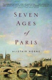 book cover of Seven ages of Paris by Alistair Horne