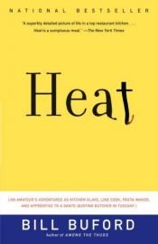 book cover of Heat: An Amateur's Adventures as Kitchen Slave, Line Cook, Pasta-Maker, and Apprentice to a Dante-Quoting Butcher in Tuscany by Bill Buford
