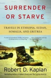 book cover of Surrender or Starve: Travels in Sudan, Ethiopia, Somalia, and Eritrea by Robert D. Kaplan