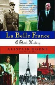 book cover of La Belle France: A Short History by Alistair Horne