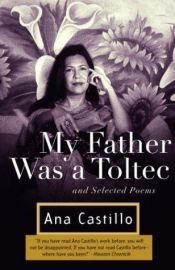 book cover of My father was a Toltec and selected poems, 1973-1988 by Ana Castillo