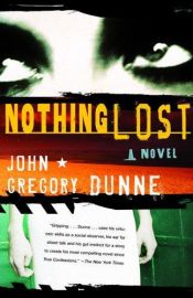 book cover of Nothing lost by John Gregory Dunne