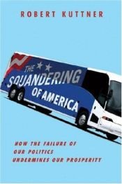 book cover of The Squandering of America by Robert Kuttner