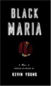 book cover of Black Maria : Poems Produced and Directed by by Kevin Young