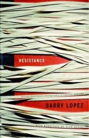 book cover of Resistance by Barry Lopez