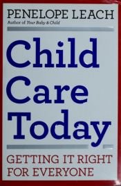 book cover of Child care today : getting it right for everyone by Penelope Leach