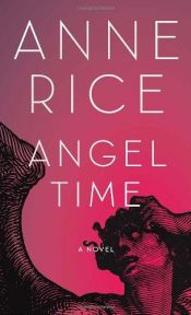 book cover of by Anne Rice Angel Time, The Songs of the Seraphim [DECKLE EDGE] by アン・ライス