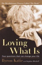 book cover of Loving What Is : Four Questions That Can Change Your Life by ביירון קייטי|סטיבן מיטשל