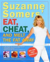 book cover of Suzanne Somers' Eat, Cheat, and Melt the Fat Away by Suzanne Somers