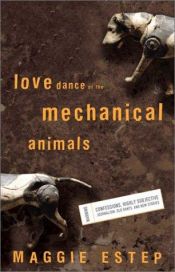 book cover of The love dance of the mechanical animals by Maggie Estep