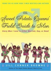 book cover of The Sweet Potato Queens' field guide to men : every man I know is either gay, married, or dead by Jill Conner Browne