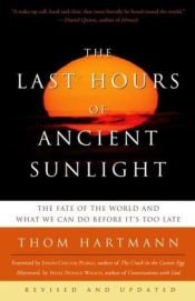 book cover of The Last Hours of Ancient Sunlight: Revised and Updated: The Fate of the World and What We Can Do Before It's Too Late by Thom Hartmann