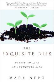 book cover of The exquisite risk: daring to live an authentic life by Mark Nepo