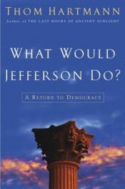 book cover of What Would Jefferson Do? by Thom Hartmann