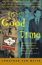 book cover of The Last Good Time: Skinny D'Amato and the 500 Club by Jonathan van Meter