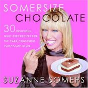 book cover of Somersize chocolate : 30 delicious, guilt-free desserts for the carb-conscious chocolate-lover by Suzanne Somers