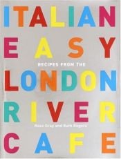 book cover of Italian Easy: Recipes from the London River Cafe by Rose Gray