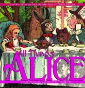 book cover of All Things Alice : The Wit, Wisdom,and Wonderland of Lewis Carroll by Linda Sunshine