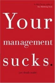 book cover of Your Management Sucks: Why You Have to Declare War on Yourself . . . and Your Business by Mark Stevens