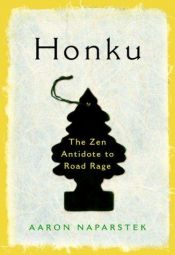 book cover of Honku : the Zen antidote to road rage by Aaron Naparstek