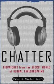 book cover of Chatter: Dispatches from the Secret World of Global Eavesdropping by Patrick Radden Keefe