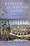 Painter in a Savage Land: The Strange Saga of the First European Artist in North America