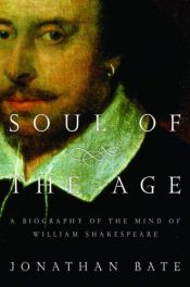 book cover of Soul of the age: The life, mind and world of William Shakespeare by Jonathan Bate