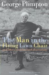 book cover of The man in the flying lawn chair and other excursions and observations by George Plimpton