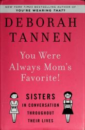 book cover of You were always mom's favorite! : sisters in conversation throughout their lives by Deborah Tannen
